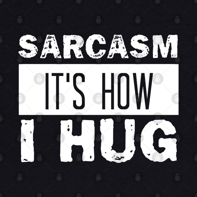 sarcasm it's how i hug by bisho2412